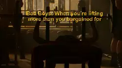 Bad Boys: When you're lifting more than you bargained for meme