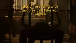 Bench pressing with buddies can take you places meme