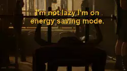 I'm not lazy I'm on energy saving mode. meme