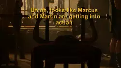 Uh oh, looks like Marcus and Martin are getting into action meme