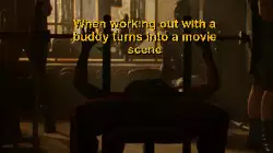 When working out with a buddy turns into a movie scene meme
