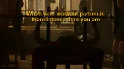 When your workout partner is more intense than you are meme