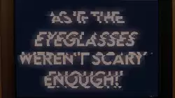 As if the eyeglasses weren't scary enough! meme