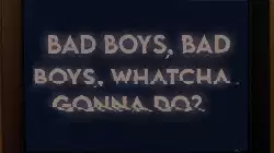 Bad boys, bad boys, whatcha gonna do? meme