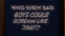 Who knew bad boys could scream like that?! meme