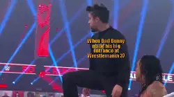 When Bad Bunny made his big entrance at Wrestlemania 37 meme