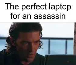 The perfect laptop for an assassin meme