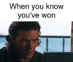 When you know you've won meme