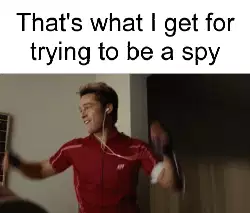 That's what I get for trying to be a spy meme