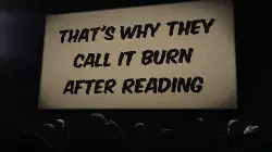 That's why they call it Burn After Reading meme