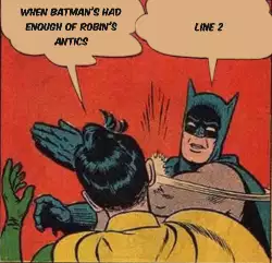 When Batman's had enough of Robin's antics meme