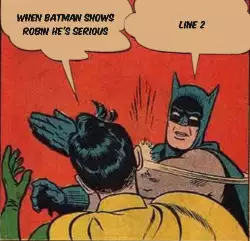 When Batman shows Robin he's serious meme