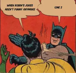 When Robin's jokes aren't funny anymore meme