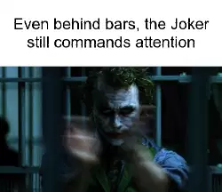 Even behind bars, the Joker still commands attention meme