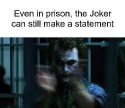 Even in prison, the Joker can still make a statement meme