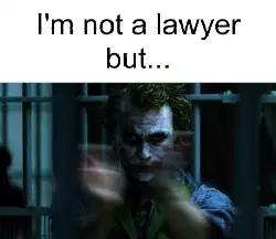 I'm not a lawyer but... meme