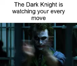 The Dark Knight is watching your every move meme