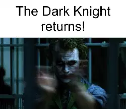 The Dark Knight returns! meme