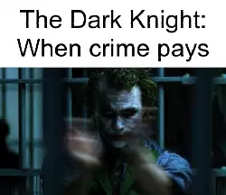 The Dark Knight: When crime pays meme
