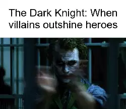 The Dark Knight: When villains outshine heroes meme