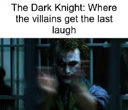 The Dark Knight: Where the villains get the last laugh meme