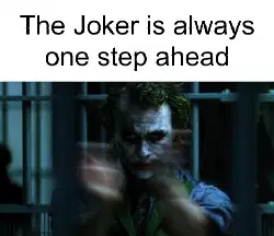 The Joker is always one step ahead meme