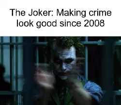 The Joker: Making crime look good since 2008 meme