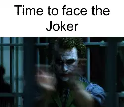 Time to face the Joker meme