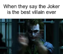 When they say the Joker is the best villain ever meme