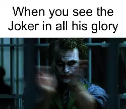 When you see the Joker in all his glory meme