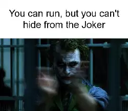 You can run, but you can't hide from the Joker meme