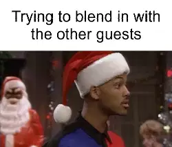 Trying to blend in with the other guests meme