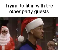 Trying to fit in with the other party guests meme