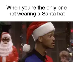 When you're the only one not wearing a Santa hat meme