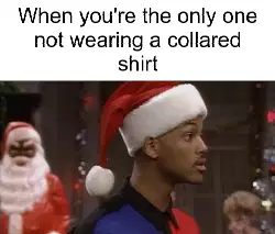 When you're the only one not wearing a collared shirt meme