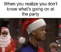 When you realize you don't know what's going on at the party meme