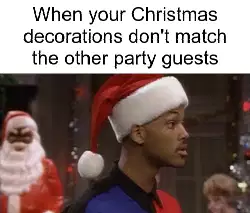 When your Christmas decorations don't match the other party guests meme