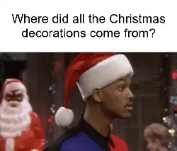 Where did all the Christmas decorations come from? meme