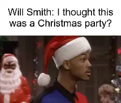 Will Smith: I thought this was a Christmas party? meme