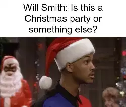 Will Smith: Is this a Christmas party or something else? meme