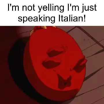 I'm not yelling I'm just speaking Italian! meme