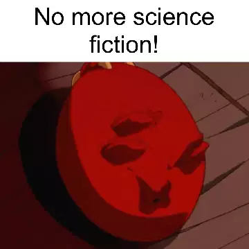 No more science fiction! meme