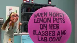 When Honey Lemon puts on her glasses and lab coat meme