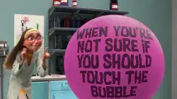 When you're not sure if you should touch the bubble meme