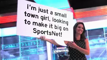 I'm just a small town girl, looking to make it big on SportsNet! meme