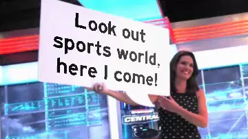 Look out sports world, here I come! meme