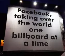 Facebook, taking over the world one billboard at a time meme