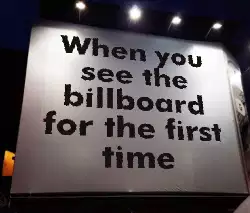 When you see the billboard for the first time meme