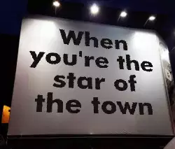 When you're the star of the town meme