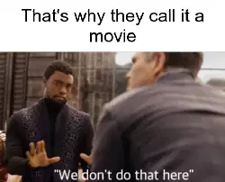 That's why they call it a movie meme